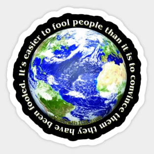 It's easier to fool people than to convince them they have been fooled Sticker